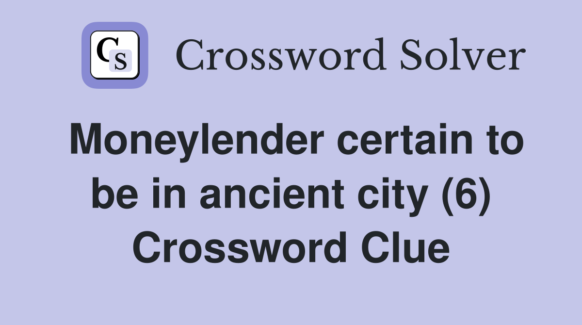 Moneylender certain to be in ancient city (6) Crossword Clue