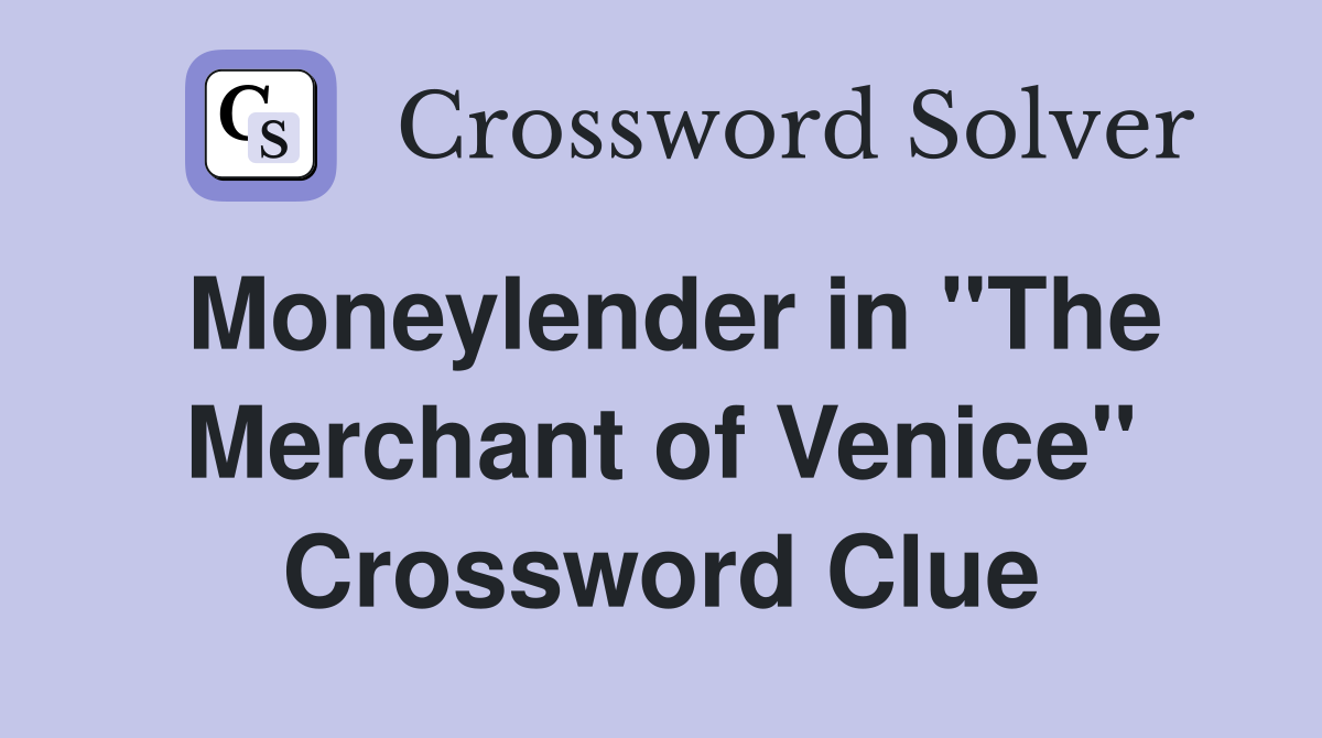 Moneylender in "The Merchant of Venice" Crossword Clue