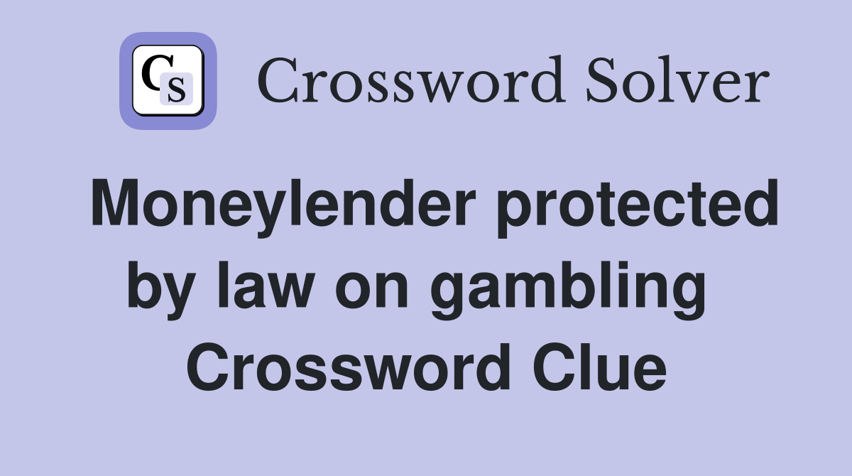 Moneylender protected by law on gambling  Crossword Clue