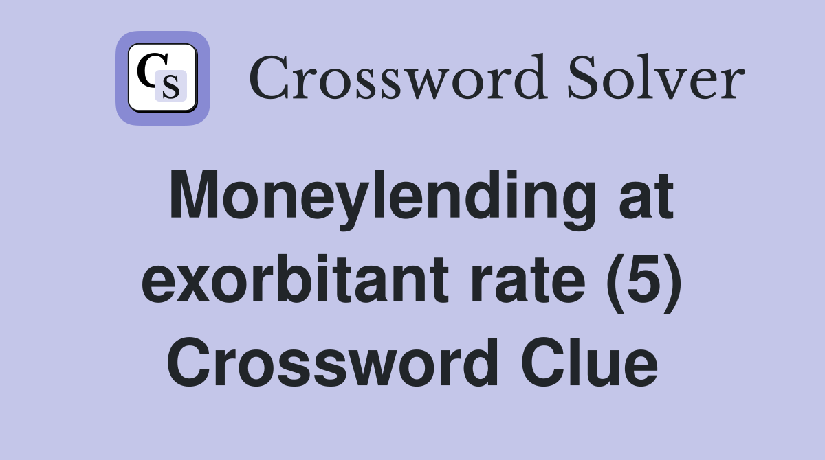 Moneylending at exorbitant rate (5) Crossword Clue