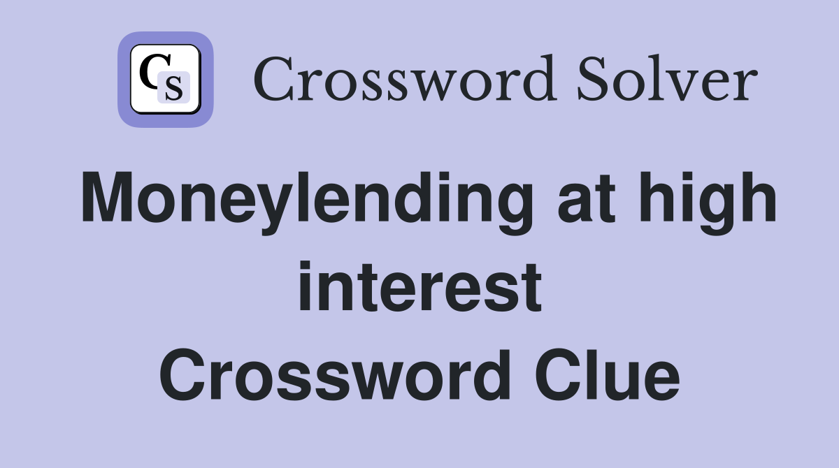 Moneylending at high interest Crossword Clue