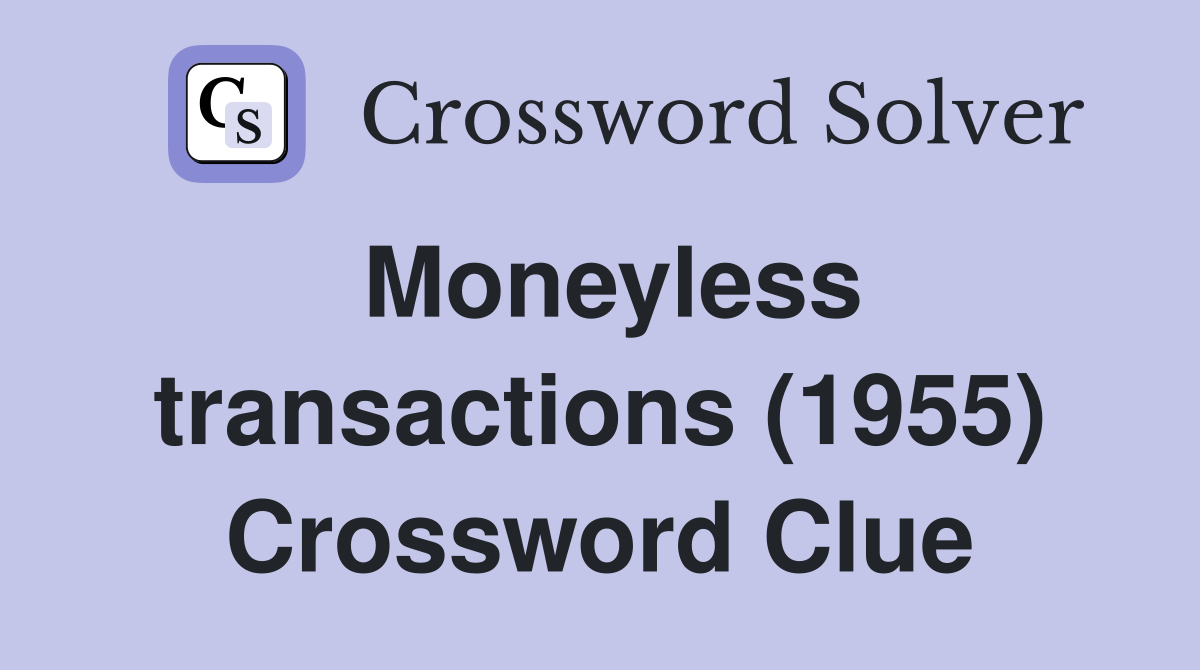 Moneyless transactions (1955) Crossword Clue