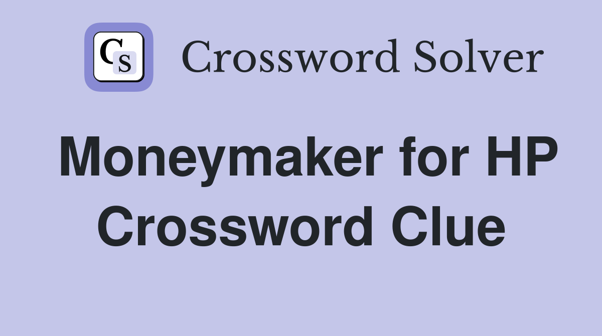 Moneymaker for HP Crossword Clue