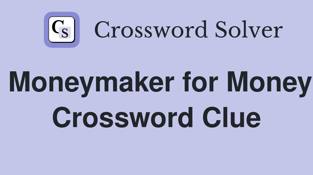 Moneymaker for Money Crossword Clue