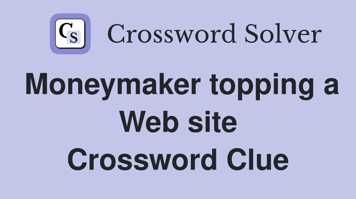 Moneymaker topping a Web site Crossword Clue