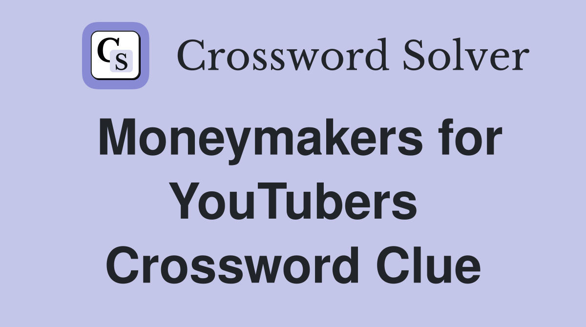 Moneymakers for YouTubers Crossword Clue