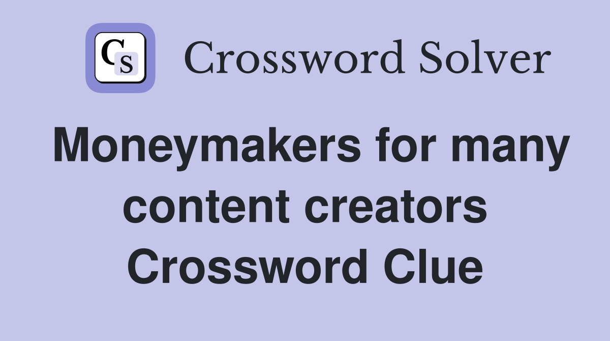 Moneymakers for many content creators Crossword Clue