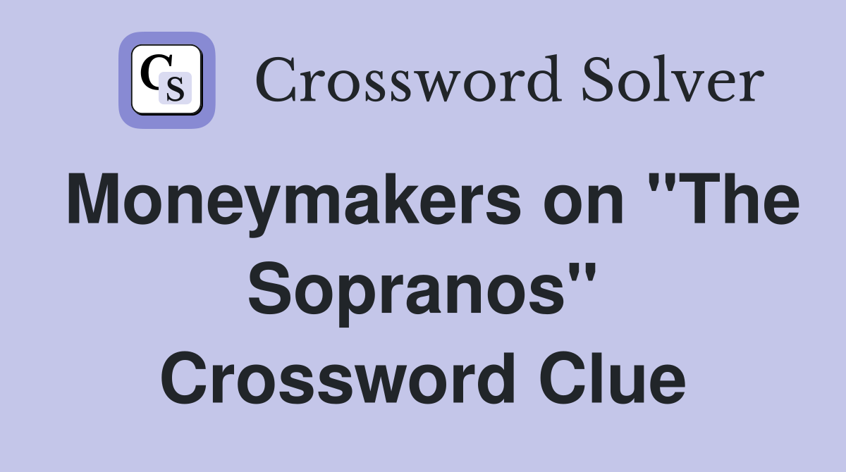 Moneymakers on "The Sopranos" Crossword Clue