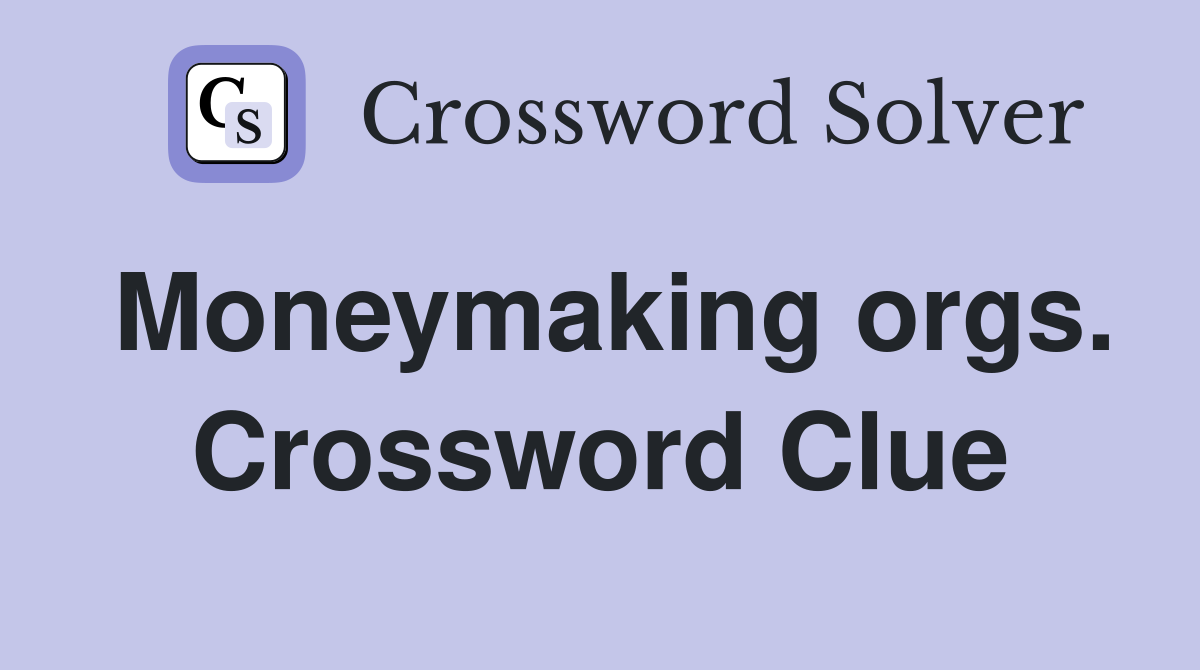 Moneymaking orgs. Crossword Clue