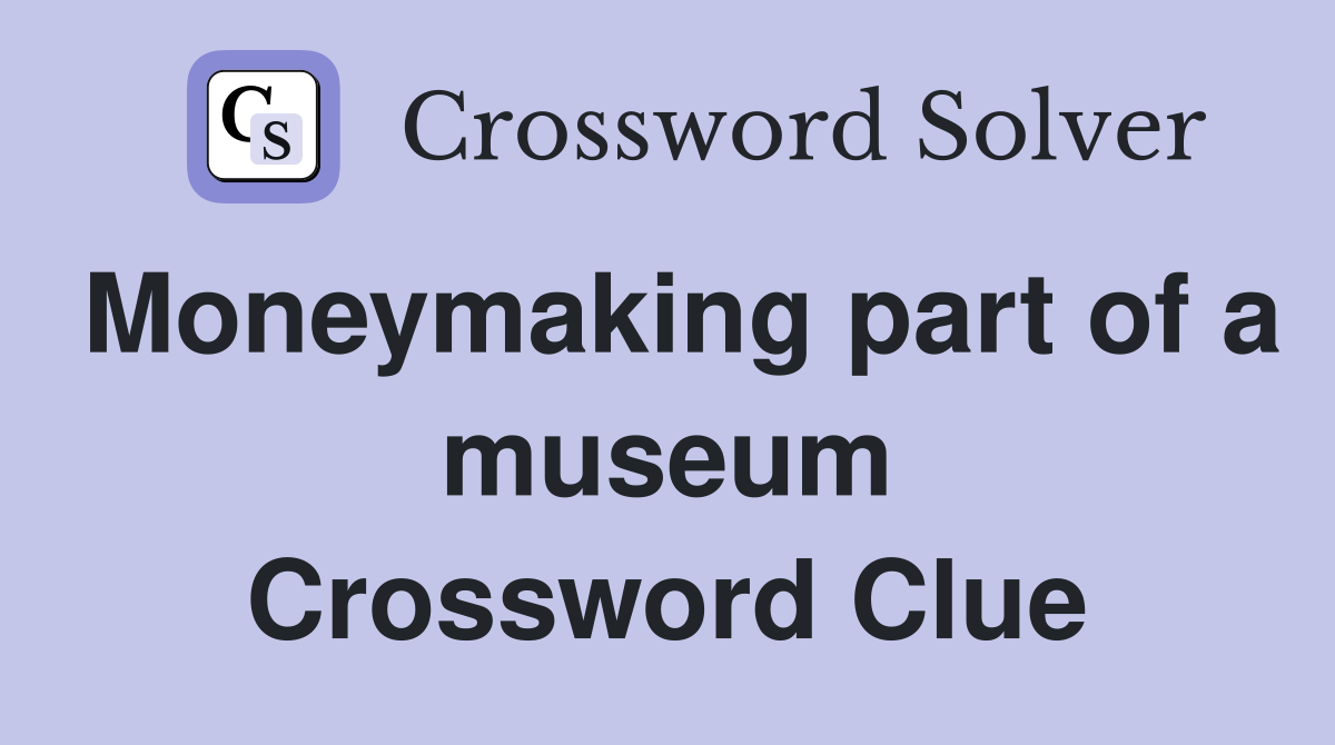 Moneymaking part of a museum Crossword Clue
