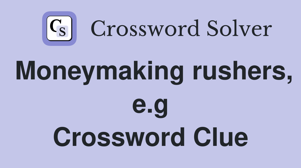 Moneymaking rushers, e.g Crossword Clue