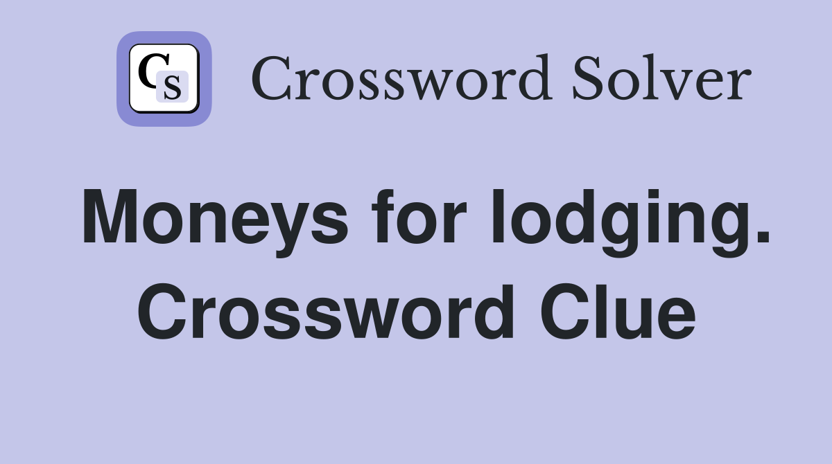 Moneys for lodging. Crossword Clue