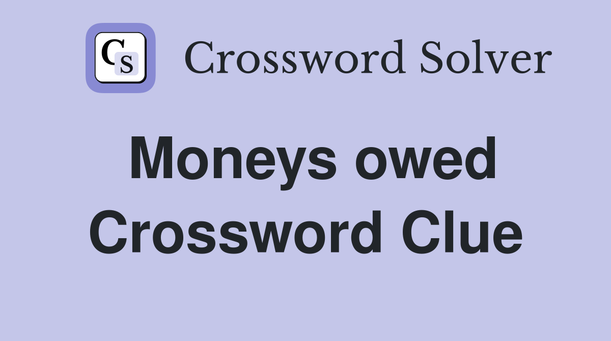 Moneys owed Crossword Clue