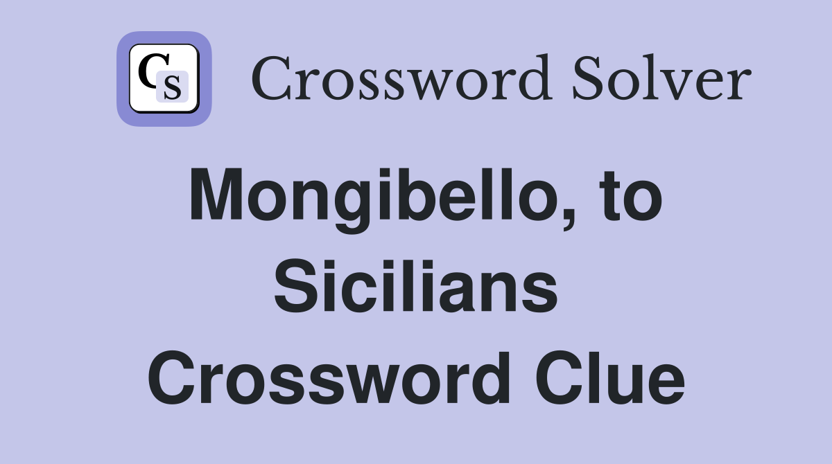 Mongibello, to Sicilians Crossword Clue