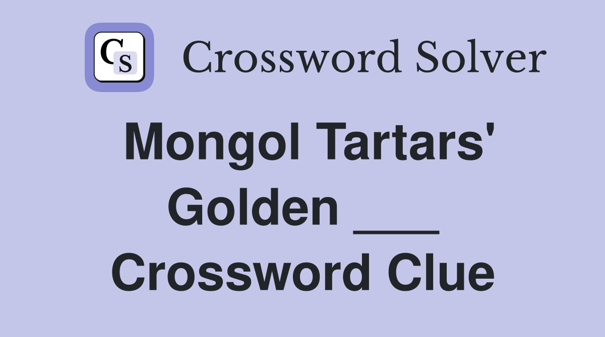 Mongol Tartars' Golden ___ Crossword Clue