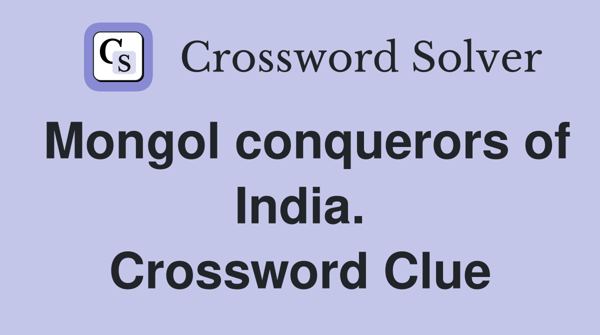 Mongol conquerors of India. Crossword Clue