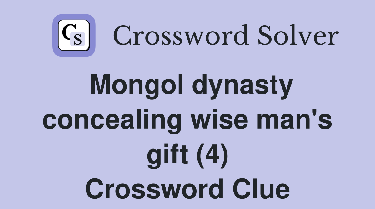Mongol dynasty concealing wise man's gift (4) Crossword Clue