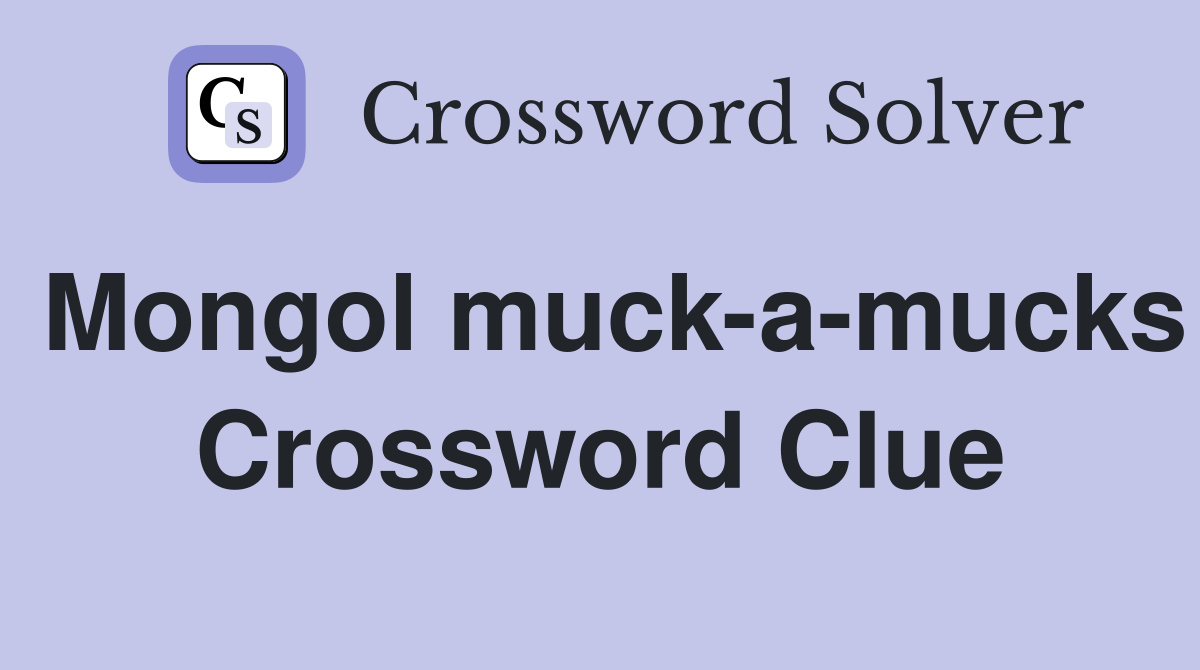 Mongol muck-a-mucks Crossword Clue