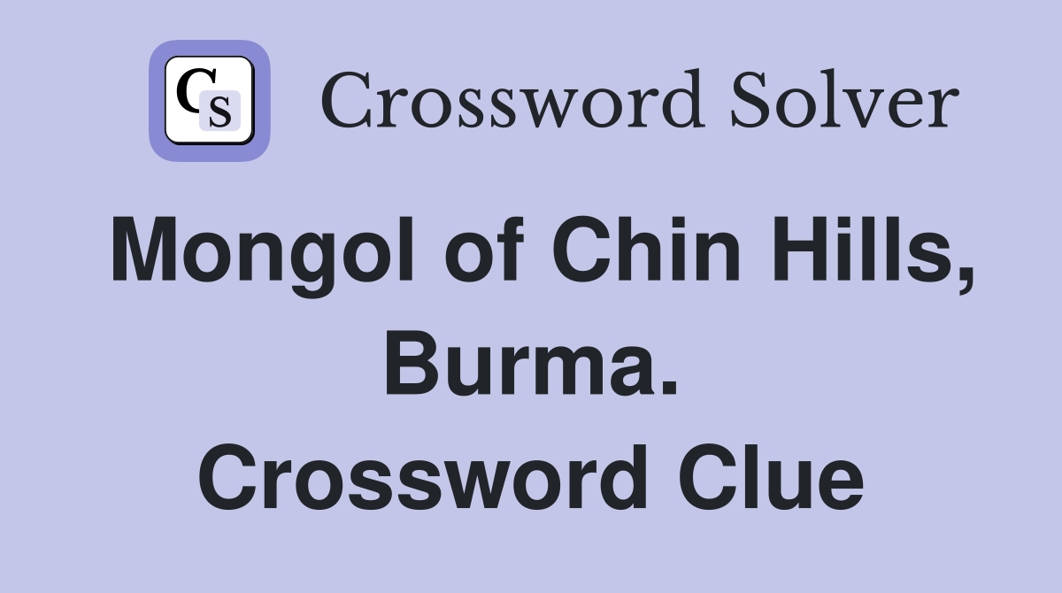 Mongol of Chin Hills, Burma. Crossword Clue