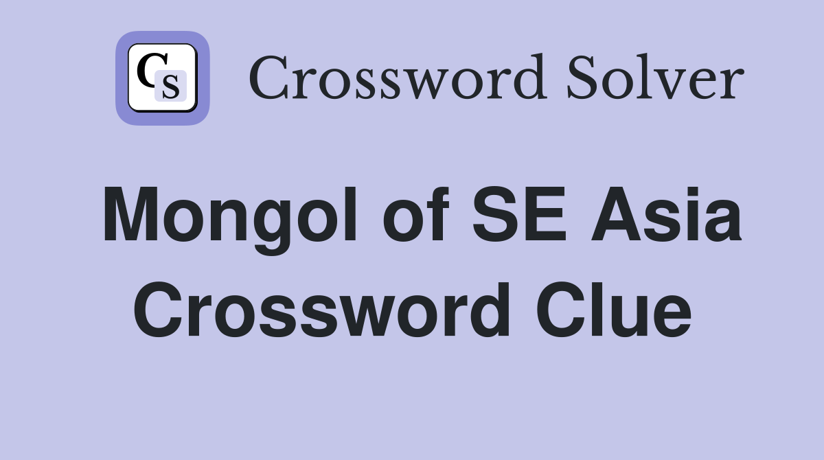 Mongol of SE Asia Crossword Clue