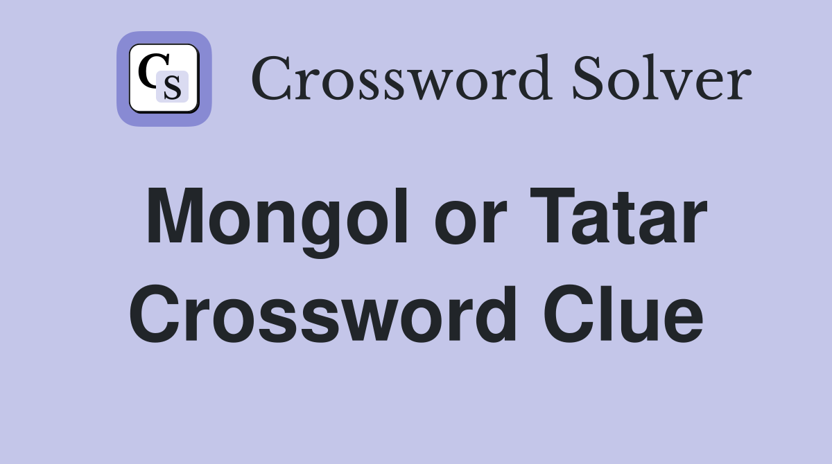 Mongol or Tatar Crossword Clue