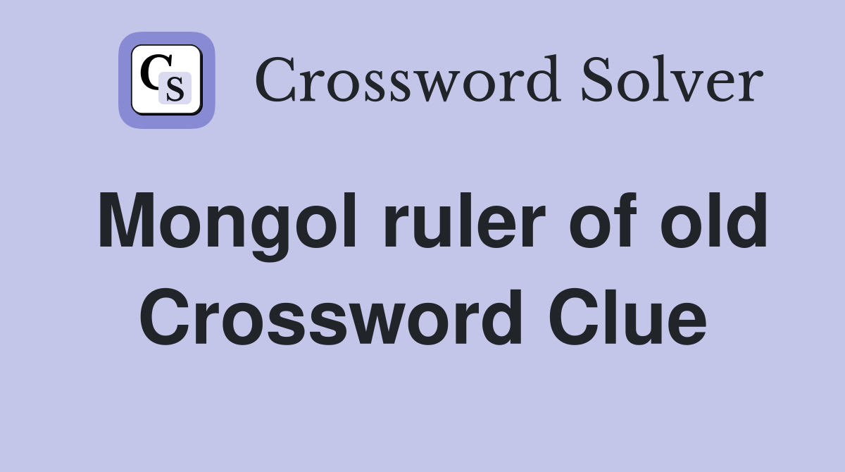 Mongol ruler of old Crossword Clue