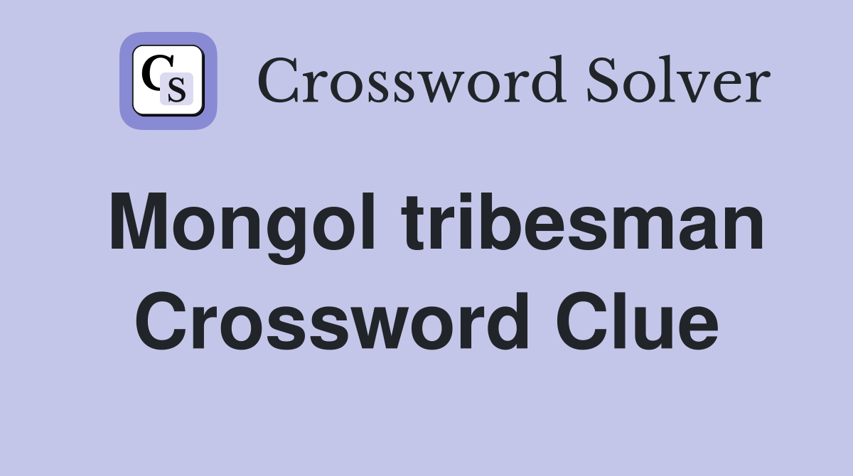 Mongol tribesman Crossword Clue