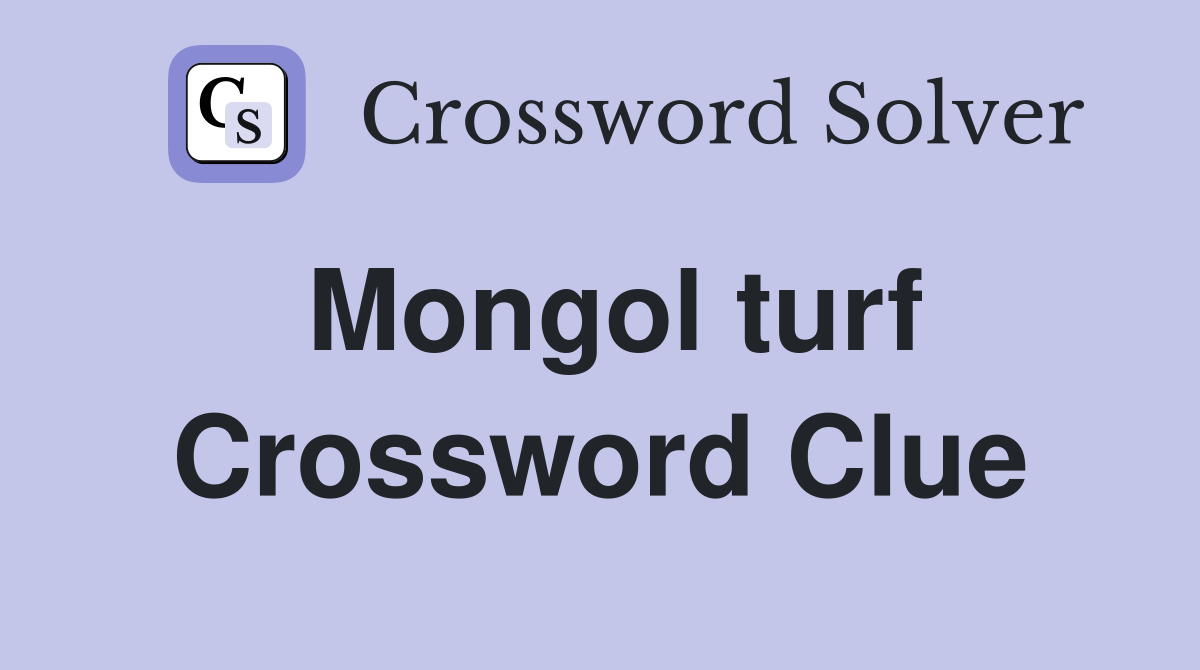 Mongol turf Crossword Clue