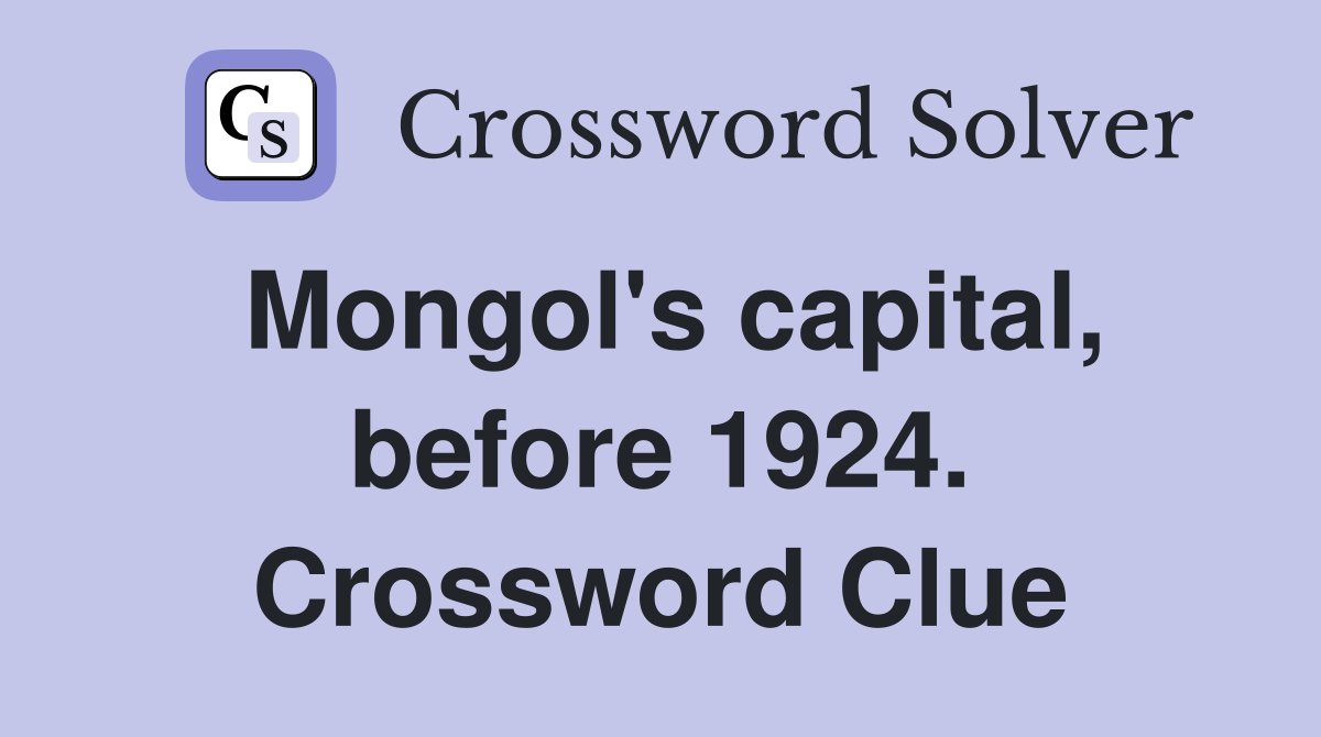 Mongol's capital, before 1924. Crossword Clue