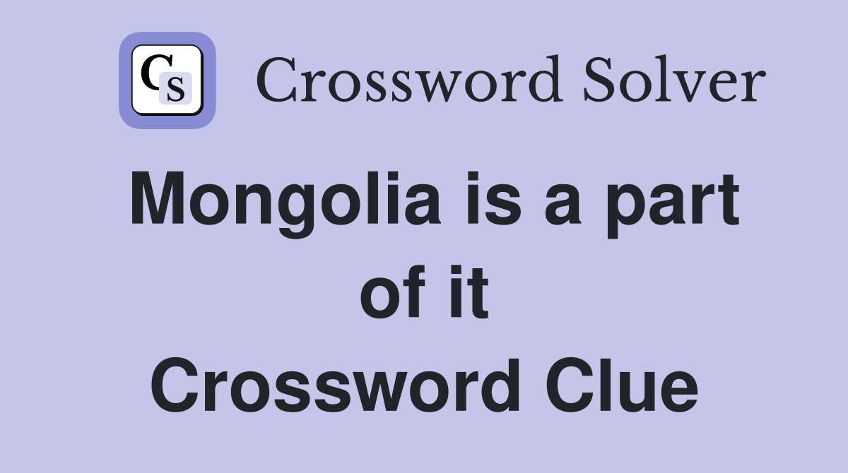Mongolia is a part of it Crossword Clue