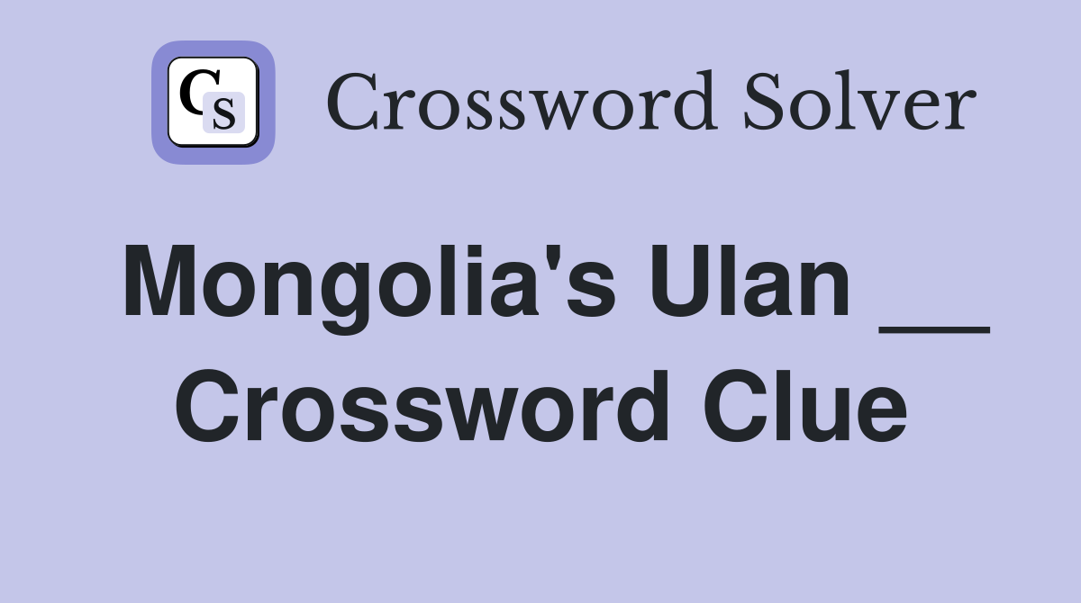 Mongolia's Ulan __ Crossword Clue