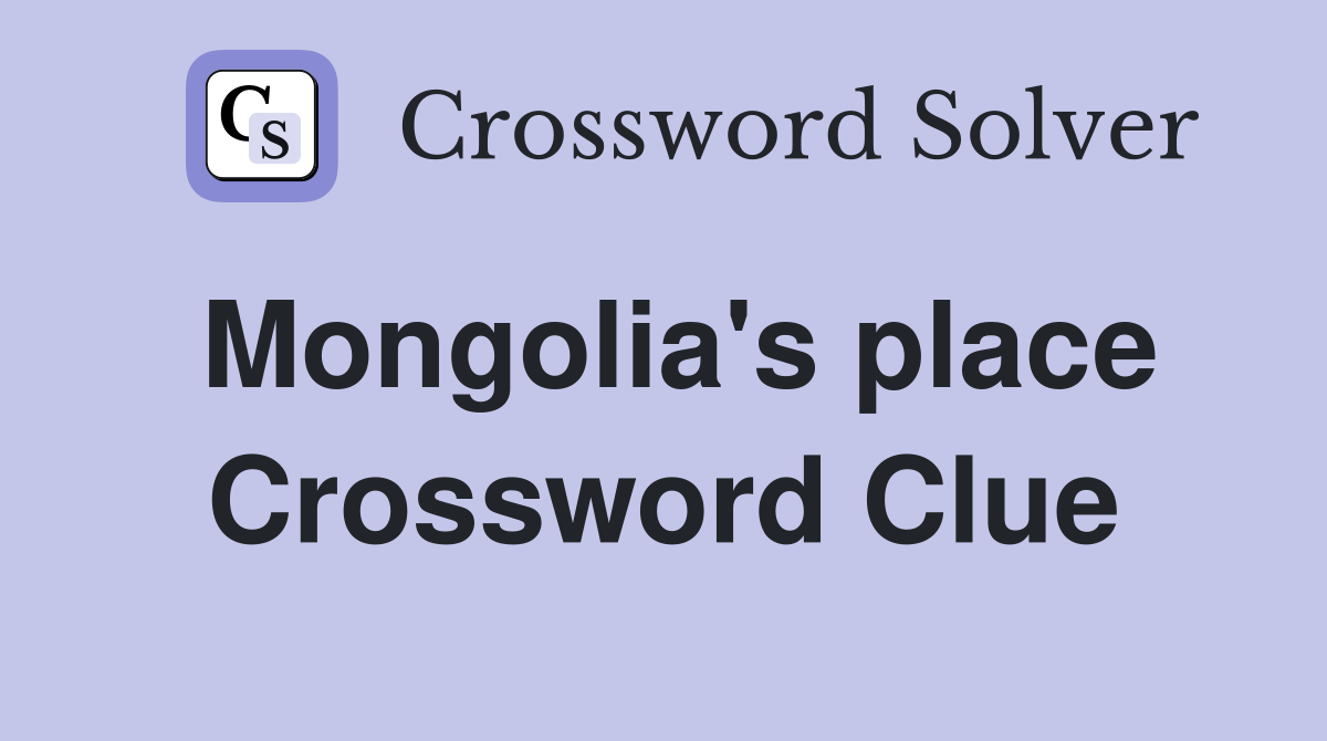 Mongolia's place Crossword Clue