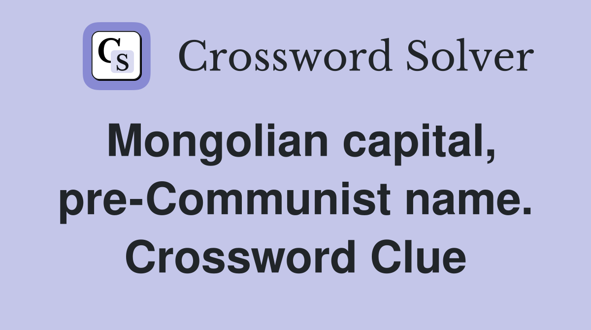 Mongolian capital, pre-Communist name. Crossword Clue