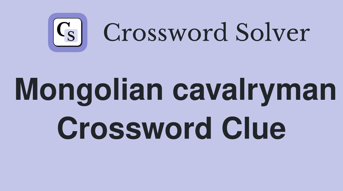 Mongolian cavalryman Crossword Clue