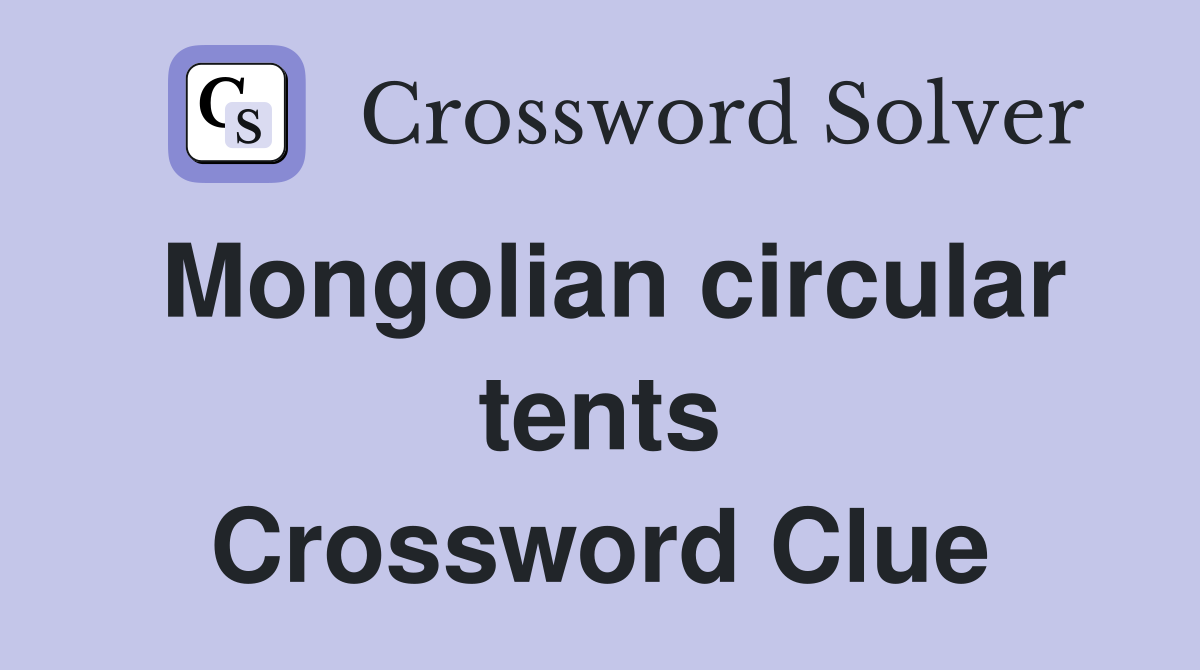 Mongolian circular tents Crossword Clue