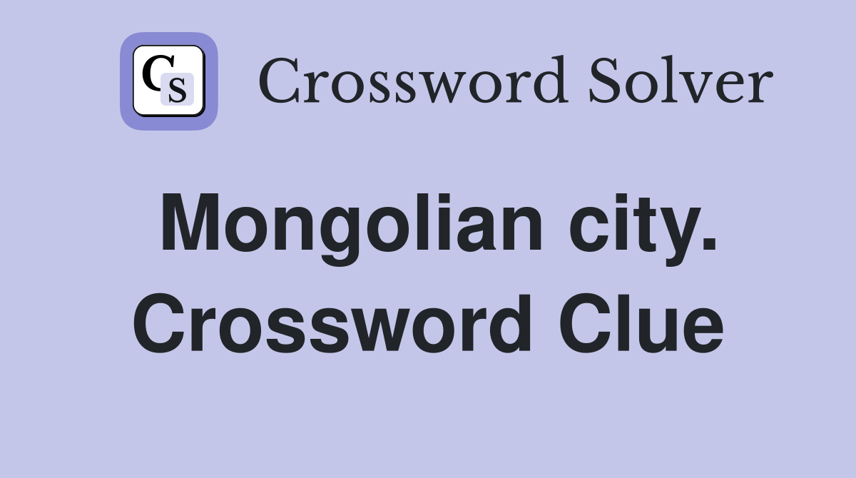 Mongolian city. Crossword Clue