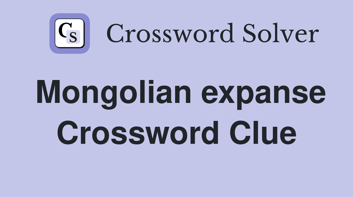 Mongolian expanse Crossword Clue