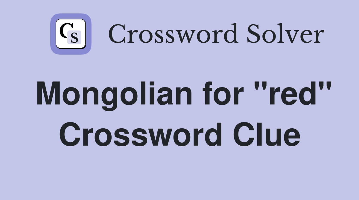 Mongolian for "red" Crossword Clue
