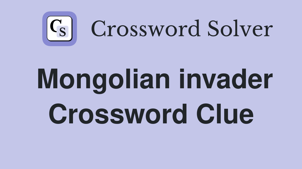 Mongolian invader Crossword Clue