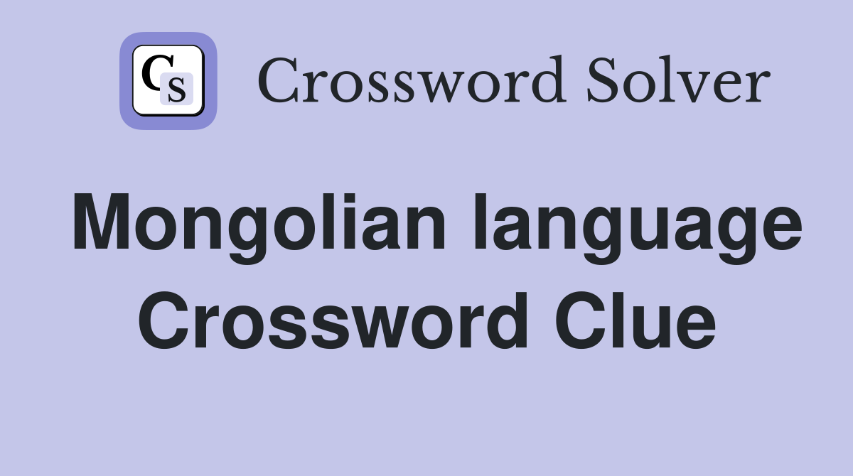 Mongolian language Crossword Clue