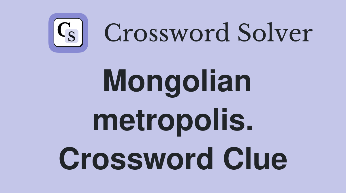 Mongolian metropolis. Crossword Clue
