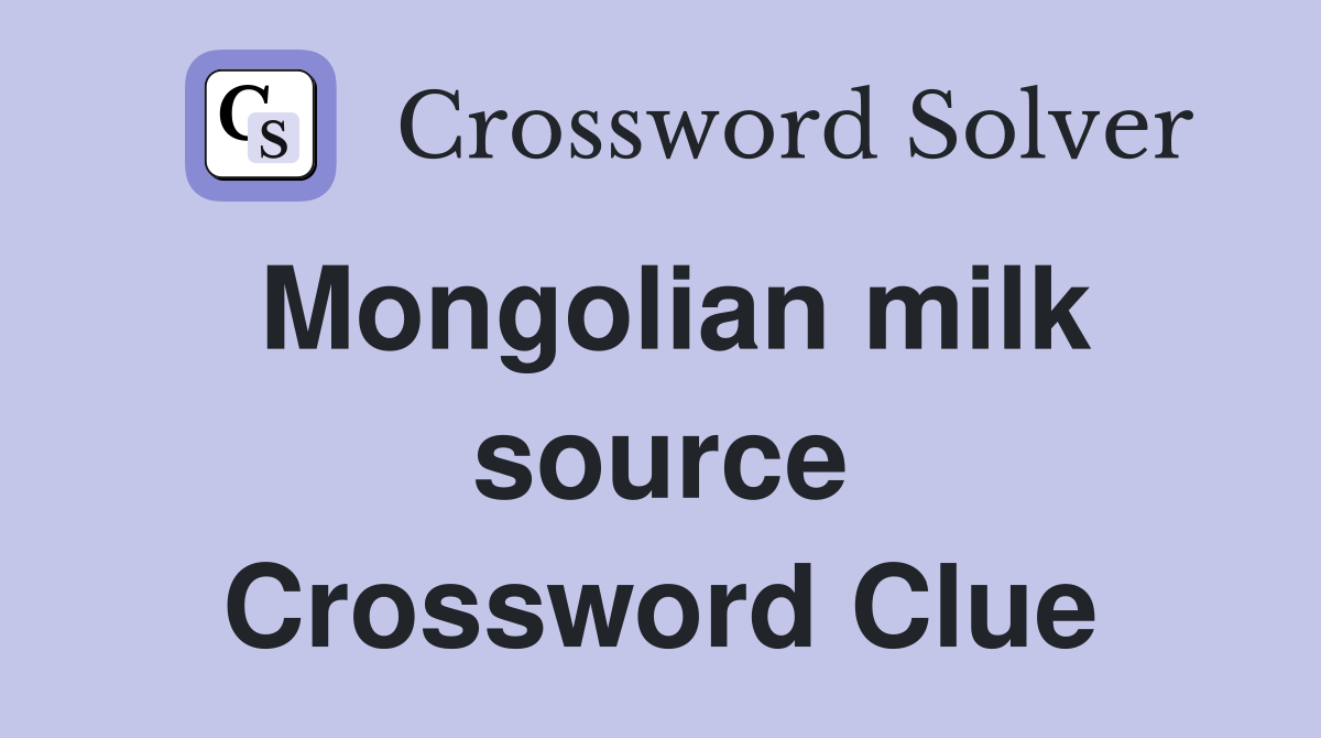 Mongolian milk source Crossword Clue