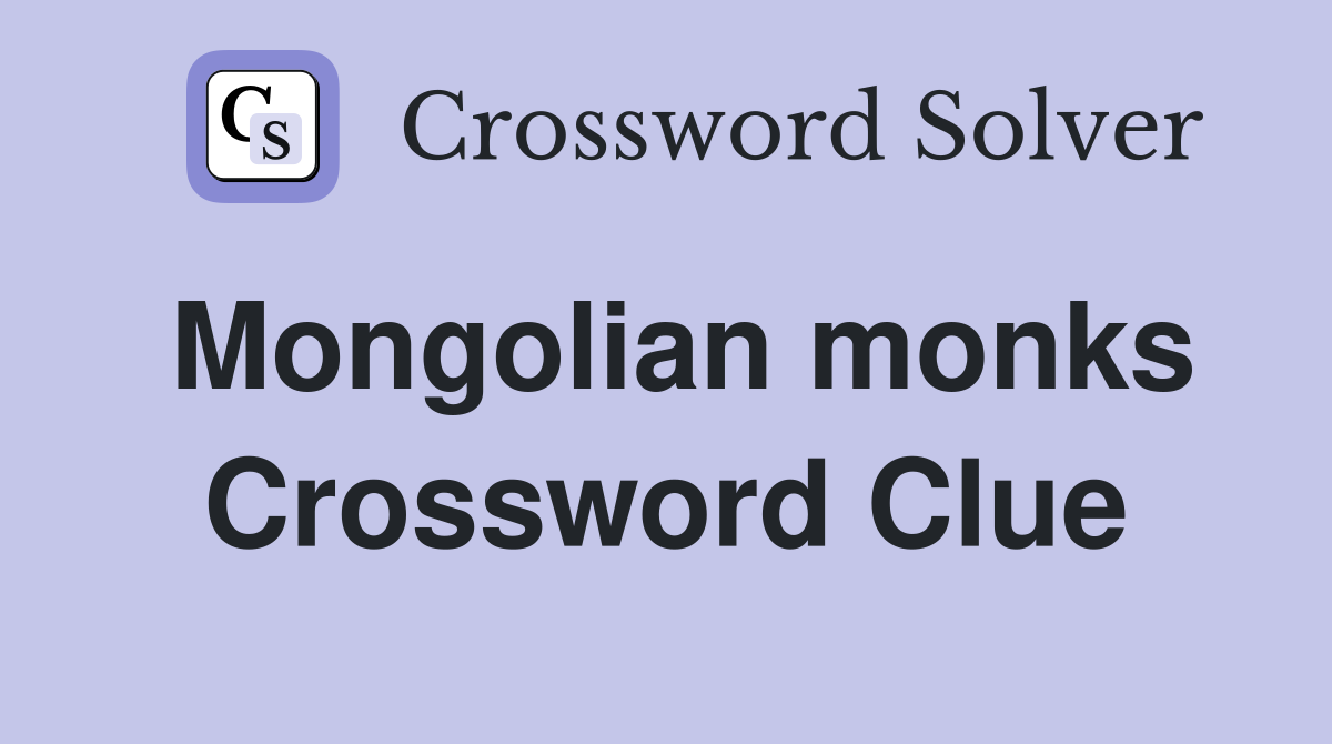 Mongolian monks Crossword Clue