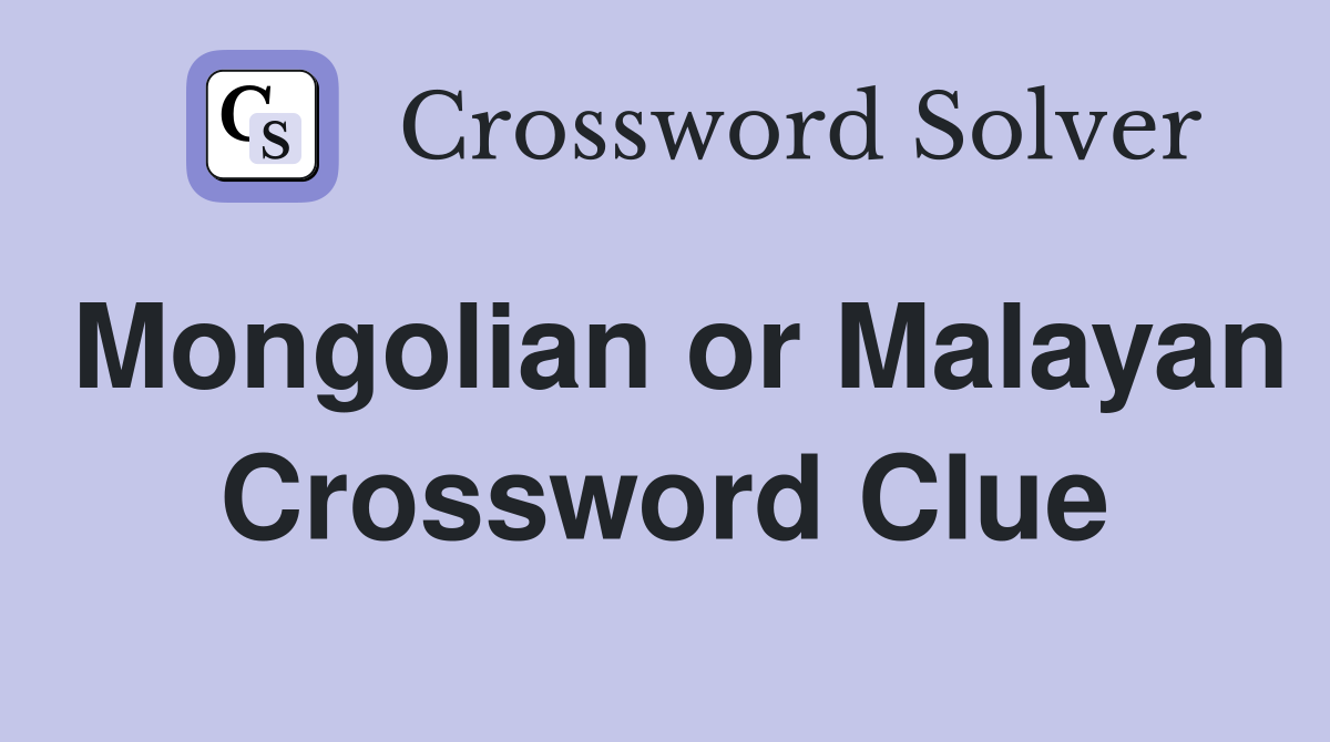 Mongolian or Malayan Crossword Clue