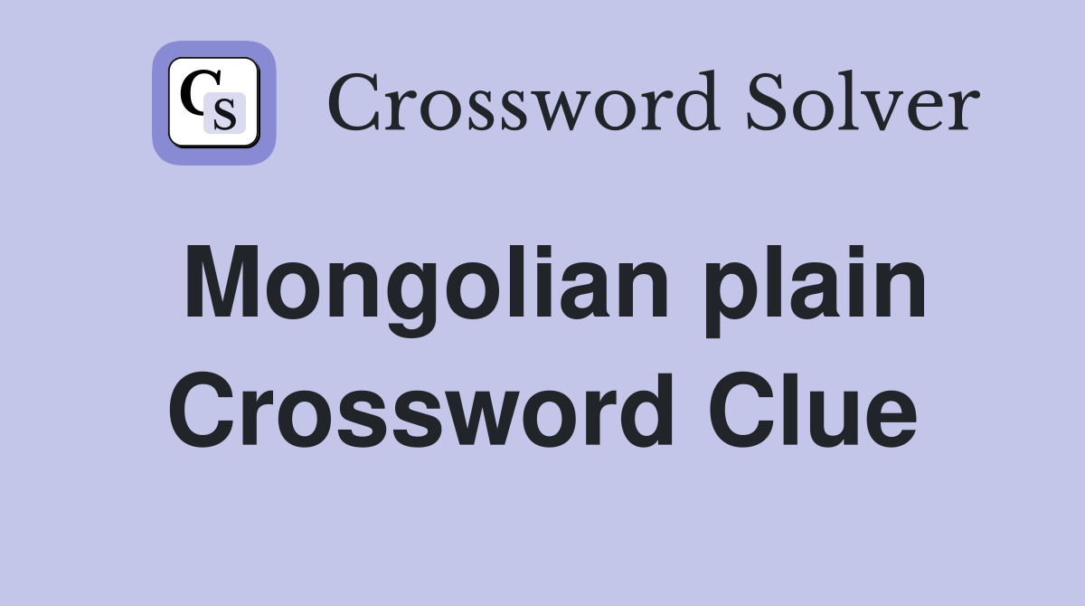 Mongolian plain Crossword Clue