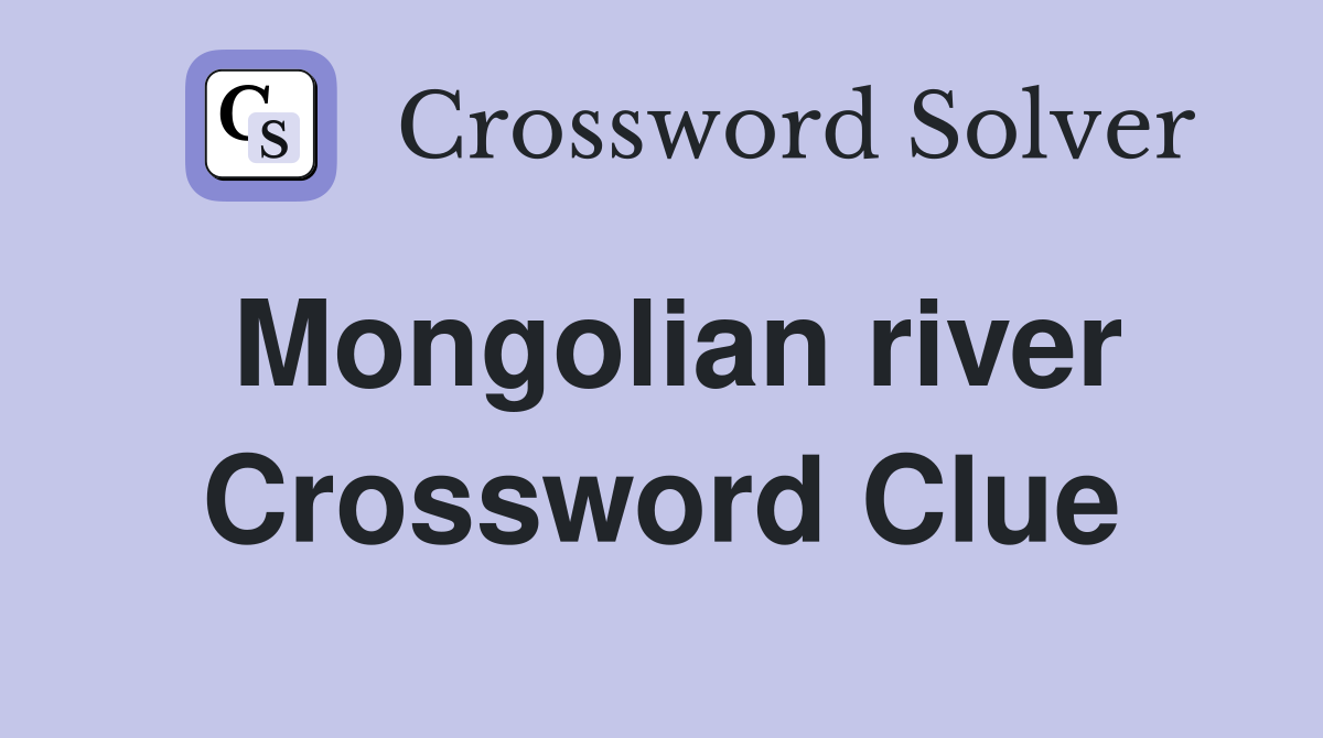 Mongolian river Crossword Clue