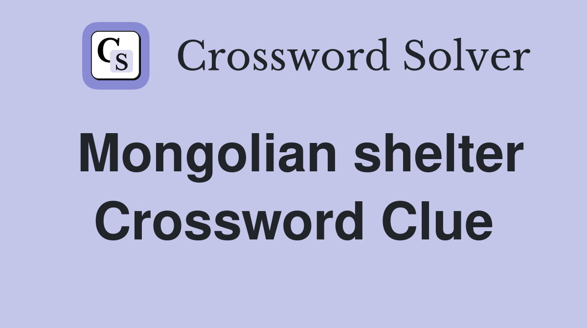 Mongolian shelter Crossword Clue