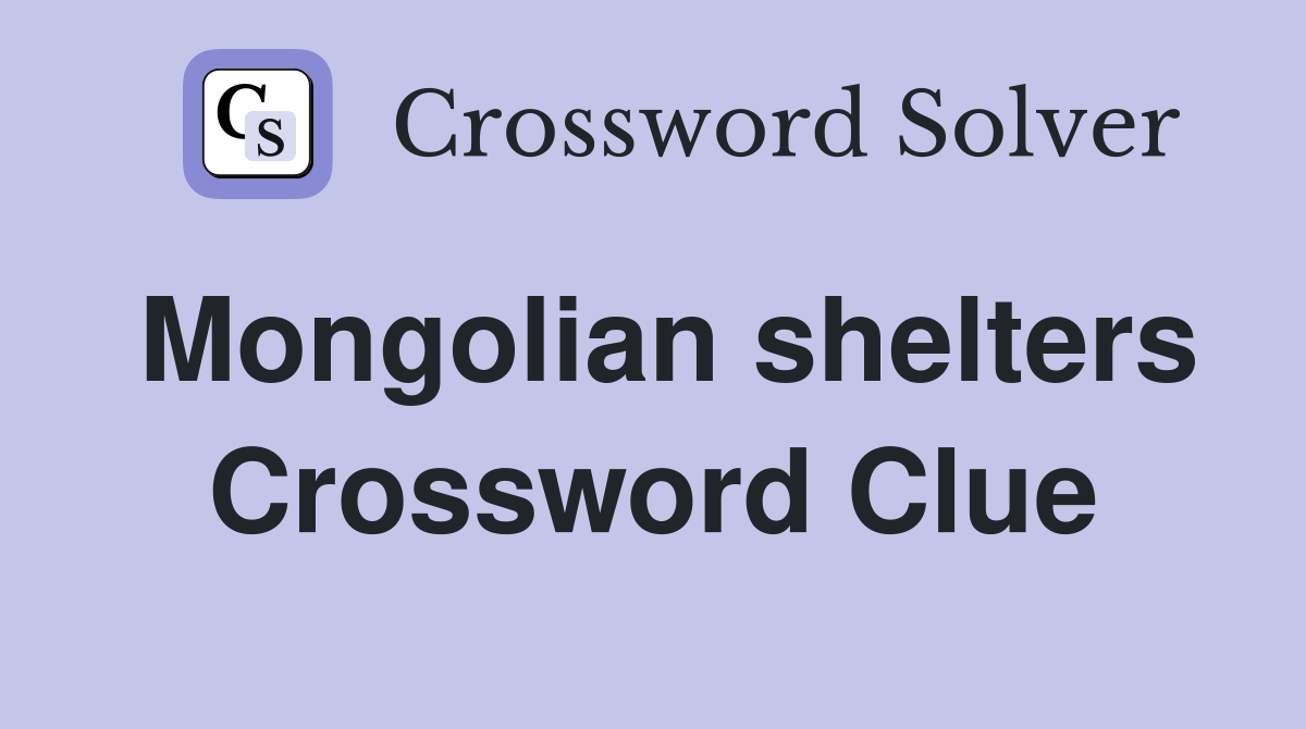 Mongolian shelters Crossword Clue