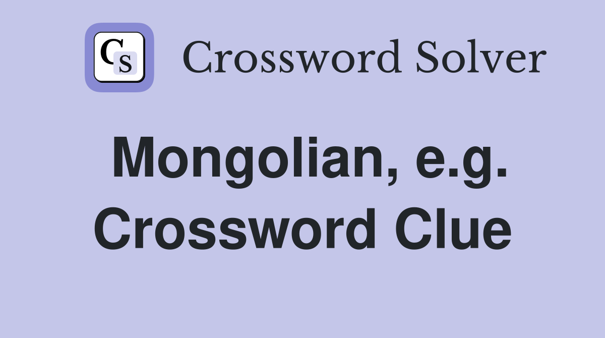 Mongolian, e.g. Crossword Clue