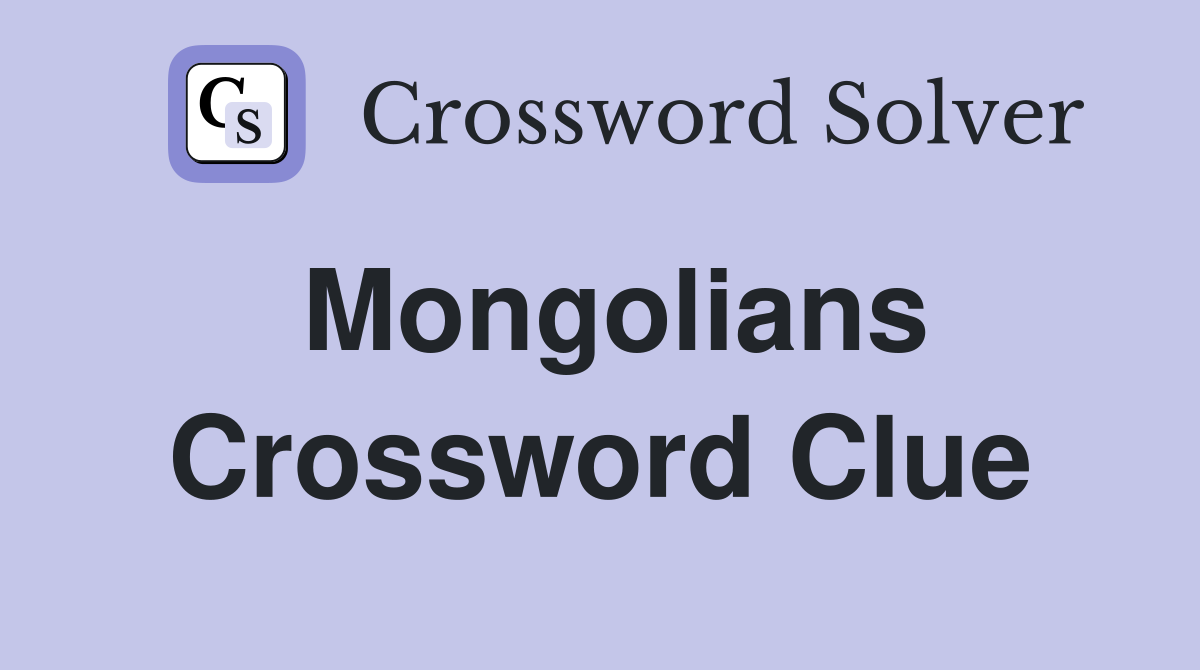 Mongolians Crossword Clue